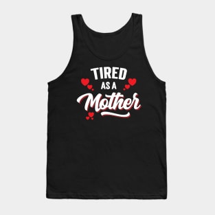 Tired As A Mother Tank Top